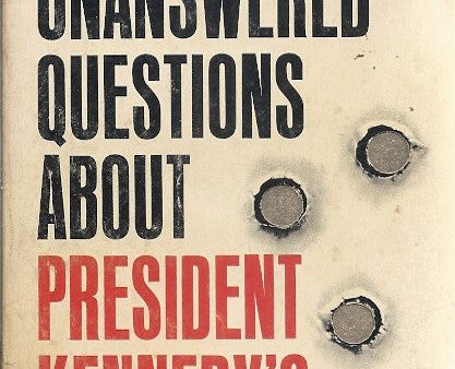 The Unanswered Questions About President Kennedy s Assassination Hot on Sale